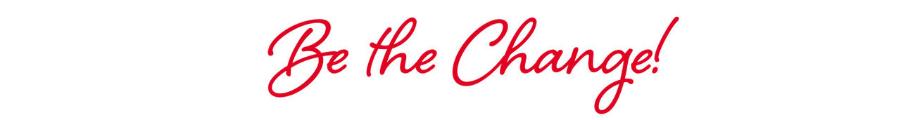 Be The Change text